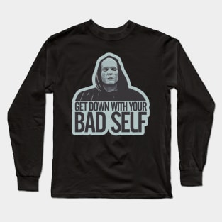 Get down with your bad self Long Sleeve T-Shirt